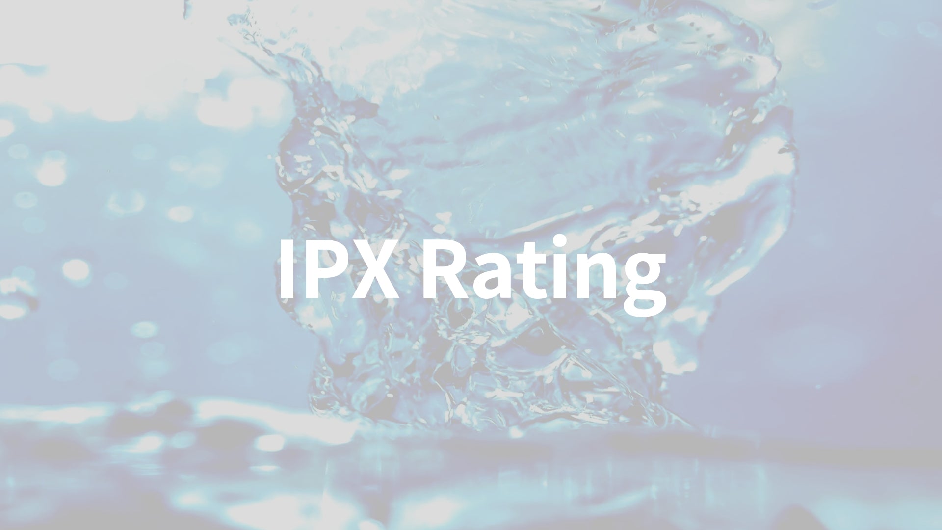 IPX rating - X2O technology gadgeticloud waterproof water repellent water resistant IPX4